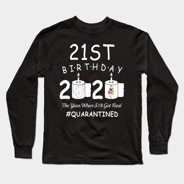 21st Birthday 2020 The Year When Shit Got Real Quarantined Long Sleeve T-Shirt by Kagina